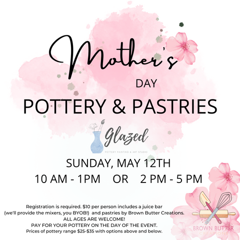 Mother's Day Pottery & Pastries   |   May 12th 10 am or 2 pm