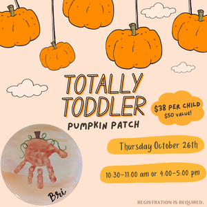 Totally Toddler Hour - Pumpkin Patch |  Thursday October 26th 10:30 am OR 4:00 pm