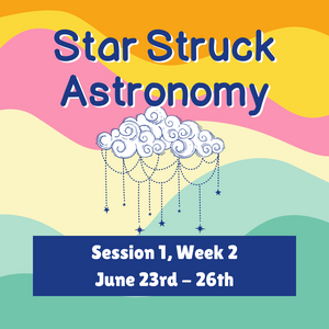 Summer 2025  |  Star Struck Week 2  June 23-26th   Astronomy (7th-9th grade)