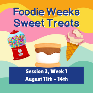 Summer 2025  | Foodie Week 1  August 11-14th   Sweet Treats (7th-9th grade)