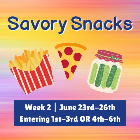 Summer Art Classes 2025  |  Week 2 June 23-26th   Savory Snacks  (1st-6th grade)