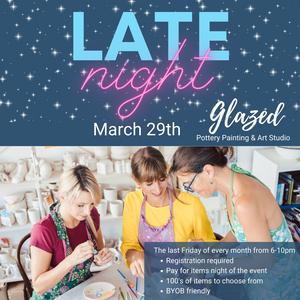 Late Night | March 29th  |  6-10 pm
