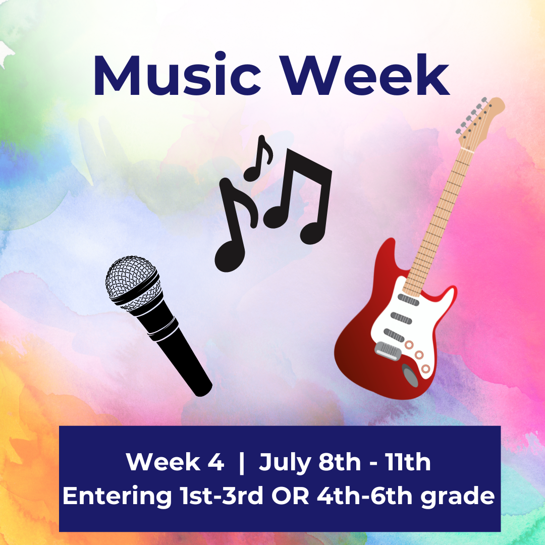 Week 4 Summer Camp 2024 (1st-3rd & 4th-6th) "Music Week"  |  July 8th-11th