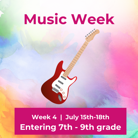 *Week 4 Summer Camp 2024 (7th through 9th grade) "Music Week"  |  July 15th-18th