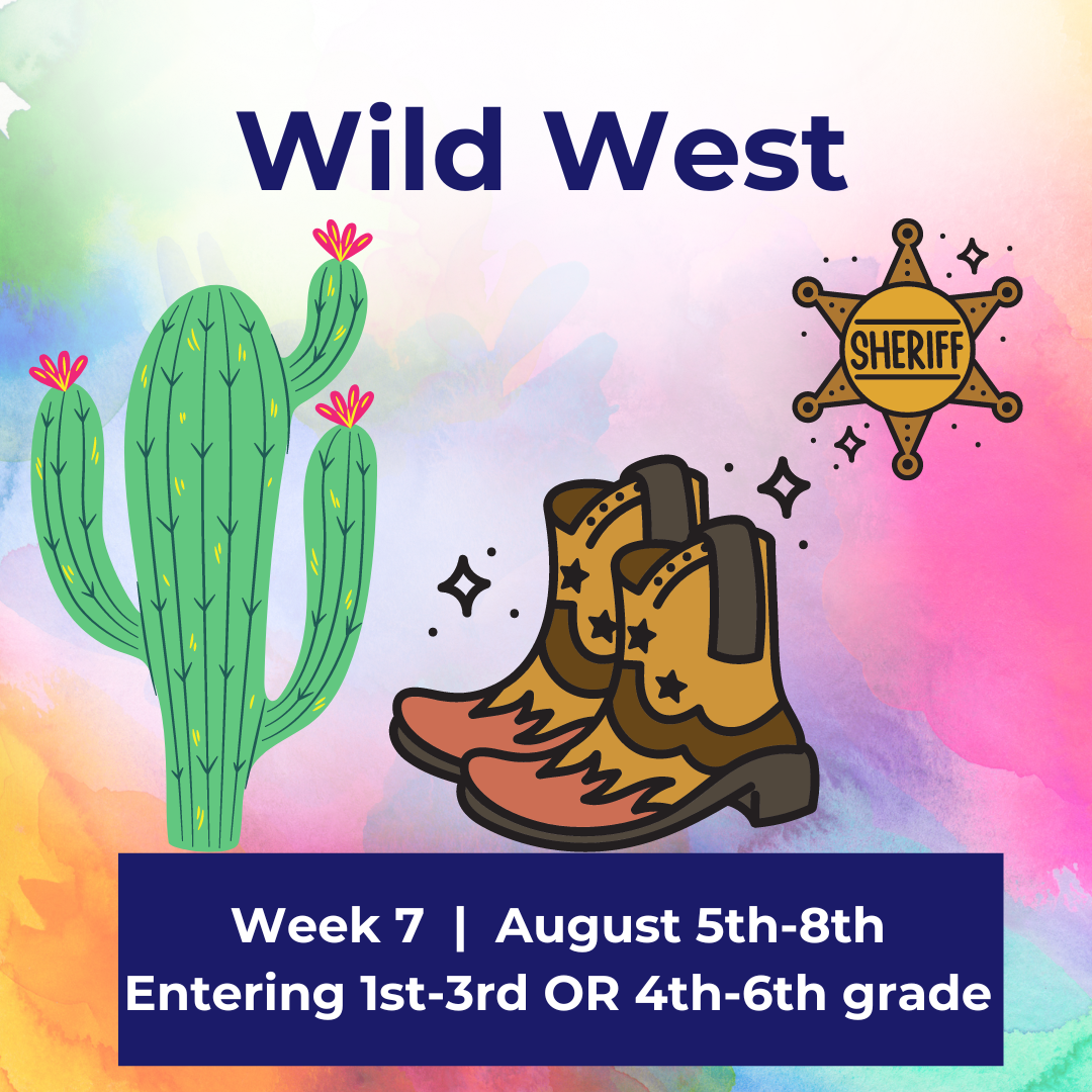 Week 7 Summer Camp 2024 (1st-3rd & 4th-6th) "Wild West"  |  August 5th-8th