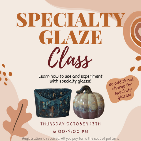 Specialty Glaze Class   |   Thursday October 12th 6-9pm
